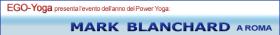 EGO - roma  il ritorno del maestro
MARK BLANCHARD

Dalla California il trainer leader di fama mondiale nella disciplina del Power Yoga, in un seminario incentrato sul 