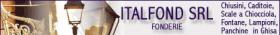 ITALFOND SRL - fonderia a roma  La Soc. ITALFOND Srl - Fonderie, presente sul mercato da oltre 40 anni con impegno e seriet� mette a disposizione dei propri clienti una vasta gamma di prodotti.  