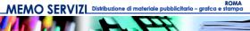 MEMO SERVIZI - distribuzione volantini a roma  Distribuzione di materiale pubblicitario � grafica e stampa - una struttura snella e versatile, composta da persone giovani e dinamiche con idee ambiziose. Un' agenzia in costante evoluzione per garantire la migliore soluzione in ogni momento e per ogni necessit� di comunicazione  